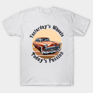 retro car yesterday's wheels today's passion T-Shirt